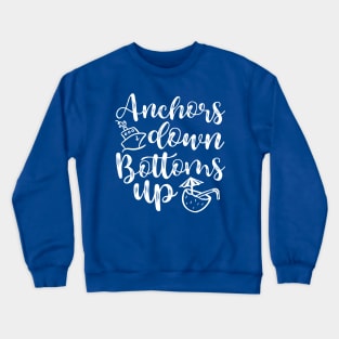 Anchors Down Bottoms Up Cruise Drinking Funny Crewneck Sweatshirt